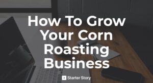 How To Start A Roasted Corn Business
