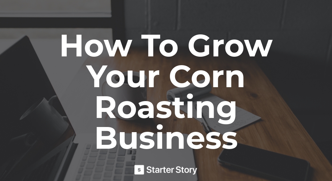 How To Start A Roasted Corn Business