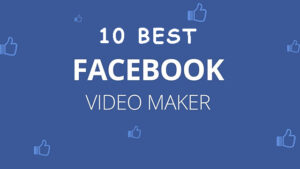 10 Best Facebook Video Makers to Make Your Video Ads Pop