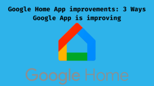 Google Home App Improvements