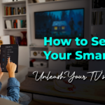 How to Set up Your Smart TV For Smart Performances